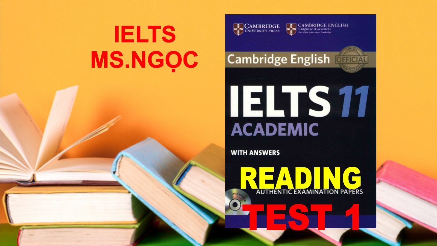 Practice Cambridge IELTS 11 Reading Test 01 With Answer - Ielts Ms Ngọc